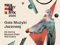 Pierwsza w historii Gala Muzyki Jazzowej Fryderyk Festiwal 2025 już 23 marca!